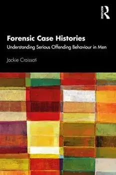 Forensic Case Histories. Understanding Serious Offending Behaviour in Men, Paperback/Jackie Craissati
