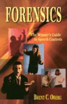 Forensics: The Winner's Guide to Speech Contests, Paperback/Brent C. Oberg