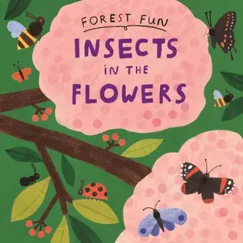 Forest Fun: Insects in the Flowers, Paperback/Susie Williams