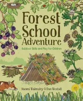 Forest School Adventure: Outdoor Skills and Play for Childre, Paperback/Dan Westall