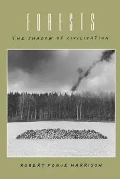 Forests: The Shadow of Civilization, Paperback/Robert Pogue Harrison