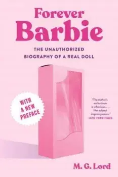 Forever Barbie. The Unauthorized Biography of a Real Doll, Paperback/M.G. Lord