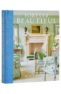 Forever Beautiful: All-American Style All Year Long - Mark D. Sikes