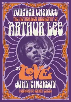 Forever Changes. The Authorized Biography Of Arthur Lee And Love, 2 Revised edition, Paperback/Johnny Echols