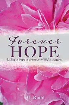 Forever Hope: Living in hope in the midst of life's struggles, Paperback/DL Rudd