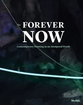 Forever Now. Contemporary Painting in an Atemporal World, Hardback/Laura Hoptman