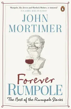 Forever Rumpole. The Best of the Rumpole Stories, Paperback/Sir John Mortimer