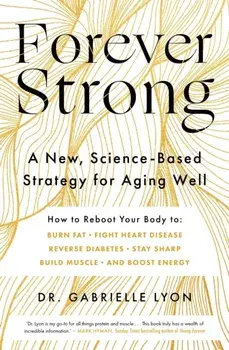 Forever Strong. A new, science-based strategy for aging well, Paperback/Gabrielle Lyon