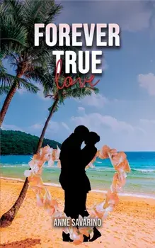 Forever True Love, Paperback/Anne Savarino