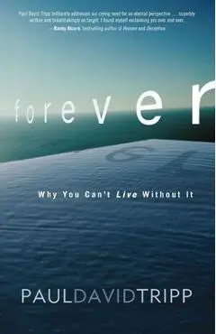 Forever: Why You Can't Live Without It - Paul David Tripp