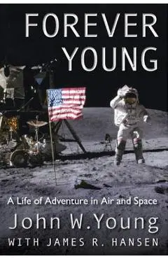 Forever Young: A Life of Adventure in Air and Space - John W. Young