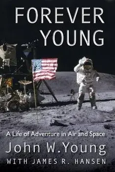 Forever Young. A Life of Adventure in Air and Space, Paperback/James R. Hansen
