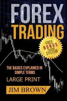 FOREX TRADING The Basics Explained in Simple Terms FREE BONUS TRADING SYSTEM: Forex, Forex for Beginners, Make Money Online, Currency Trading, Foreign, Paperback/Jim Brown