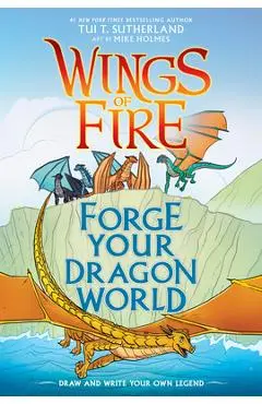 Forge Your Dragon World: A Wings of Fire Creative Guide - Tui T. Sutherland