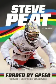 Forged by Speed. The making of a mountain bike world champion, Hardback/Steve Peat