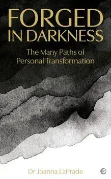 Forged in Darkness. The Many Paths of Personal Transformation, 0 New edition, Paperback/Dr Joanna LaPrade