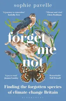 Forget Me Not. Finding the forgotten species of climate-change Britain, Paperback/Sophie Pavelle