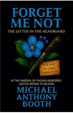 Forget Me Not: The Letter in the Headboard - Michael Anthony Booth