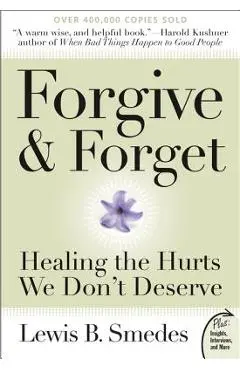 Forgive and Forget: Healing the Hurts We Don't Deserve - Lewis B. Smedes
