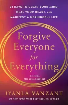 Forgive Everyone for Everything. 21 Days to Clear Your Mind, Heal Your Heart and Manifest a Meaningful Life, Revised edition, Paperback/Iyanla Vanzant