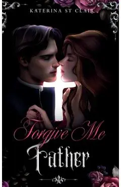 Forgive Me Father - Katerina St Clair