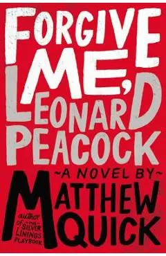 Forgive Me, Leonard Peacock - Matthew Quick