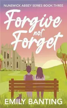 Forgive not Forget (The Nunswick Abbey Series Book 3): A contemporary, lesbian, village romance series, Paperback/Emily Banting