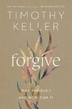 Forgive: Why Should I and How Can I?, Hardcover/Timothy Keller