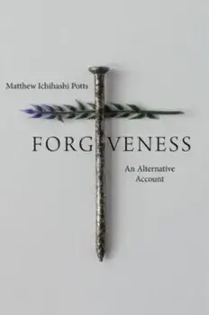 Forgiveness. An Alternative Account, Paperback/Matthew Ichihashi Potts