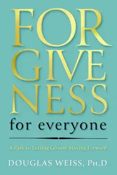 Forgiveness for Everyone. A Path to Letting Go and Moving Forward, Hardback/Douglas Weiss