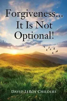 Forgiveness...It Is Not Optional!, Paperback/David Leroy Childers