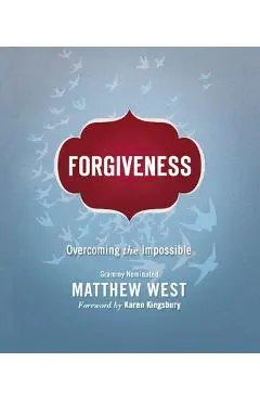 Forgiveness: Overcoming the Impossible - Matthew West