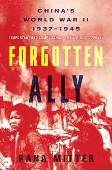 Forgotten Ally: China's World War II, 1937-1945, Paperback/Rana Mitter
