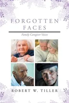 Forgotten Faces: Family Caregiver Voices, Paperback/Robert W. Tiller