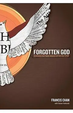 Forgotten God: Reversing Our Tragic Neglect of the Holy Spirit - Francis Chan
