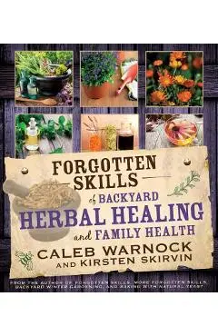 Forgotten Skills of Backyard Herbal Health - Caleb Warnock