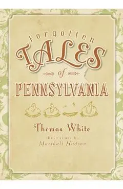 Forgotten Tales of Pennsylvania - Thomas White