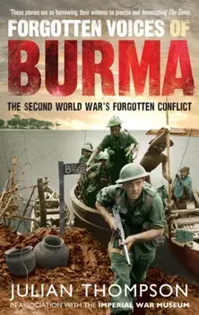 Forgotten Voices of Burma. The Second World War's Forgotten Conflict, Paperback/Julian Thompson