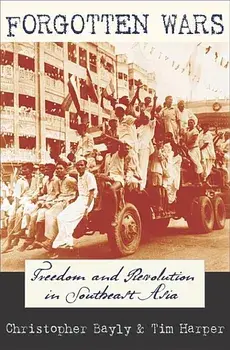 Forgotten Wars: Freedom and Revolution in Southeast Asia, Paperback/Christopher Bayly