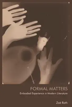 Formal Matters. Embodied Experience in Modern Literature, Paperback/Zoe Roth