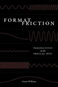 Format Friction. Perspectives on the Shellac Disc, Paperback/Gavin Williams