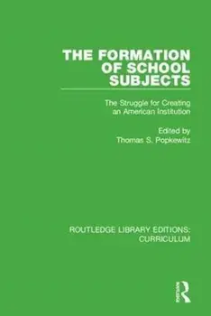 Formation of School Subjects. The Struggle for Creating an American Institution, Paperback/***