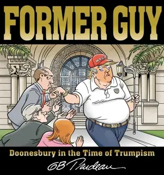 Former Guy. Doonesbury in the Time of Trumpism, Paperback/G. B. Trudeau