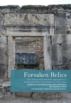 Forsaken Relics. Practices and Rituals of Appropriating Abandoned Artifacts from Antiquity to Modern Times, Hardback/***