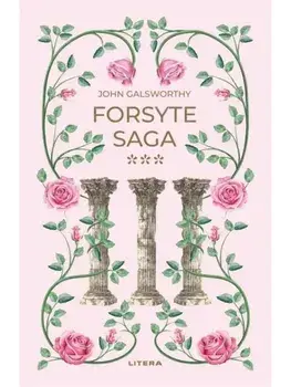 Forsyte Saga. Volumul 3. Romane nemuritoare/John Galsworthy