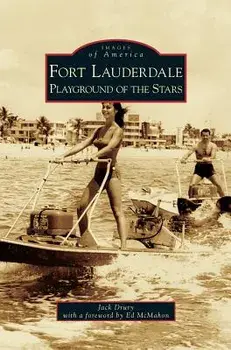 Fort Lauderdale: Playground of the Stars, Hardcover/Jack Drury