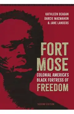 Fort Mose: Colonial America's Black Fortress of Freedom, Second Edition - Kathleen Deagan
