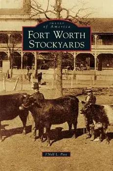 Fort Worth Stockyards, Hardcover/J'Nell L. Pate