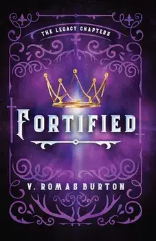 Fortified: The Legacy Chapters Book 1, Paperback/V. Romas Burton