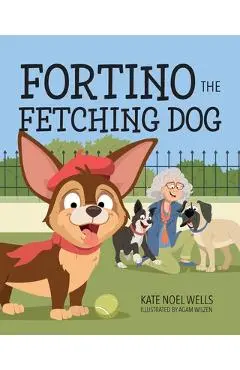 Fortino the Fetching Dog - Kate Noel Wells
